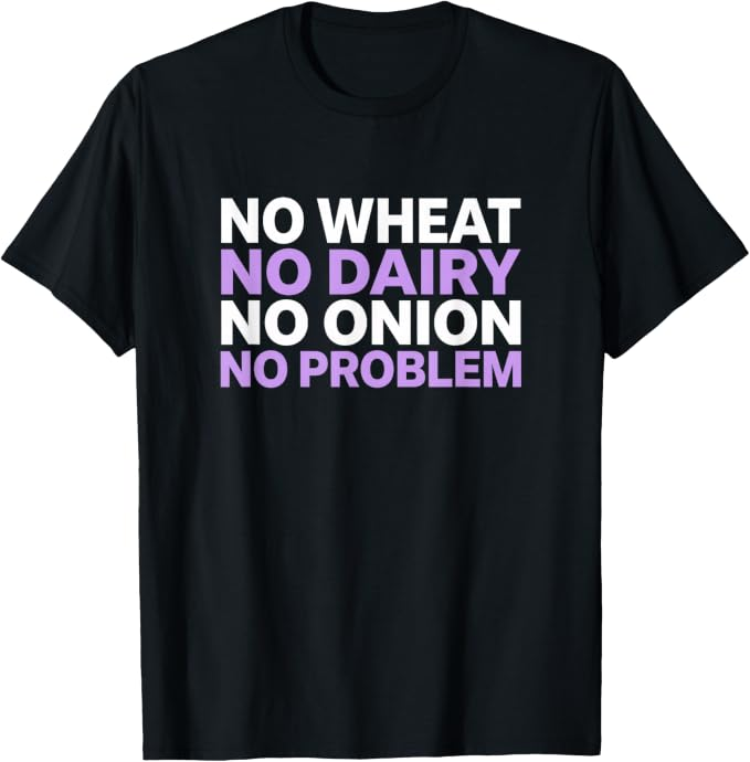No Wheat No Dairy No Onion No Problem Shirt